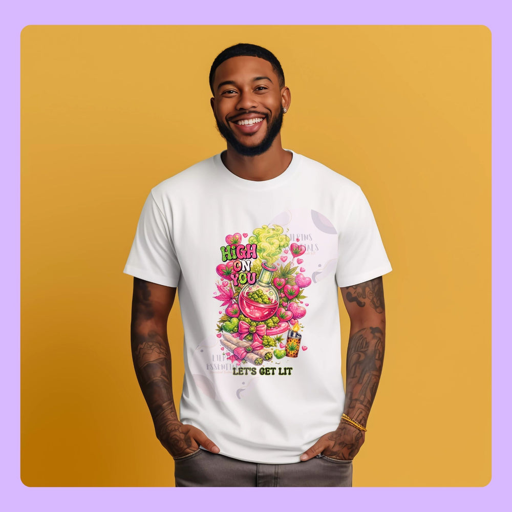 high on you graphic t-shirt funny romantic design