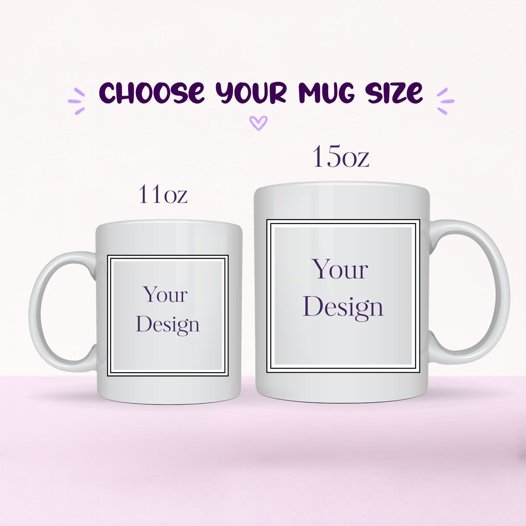 Choose your mug size 11oz or 15oz