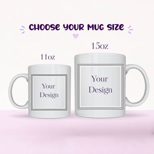 Choose your mug size 11oz or 15oz